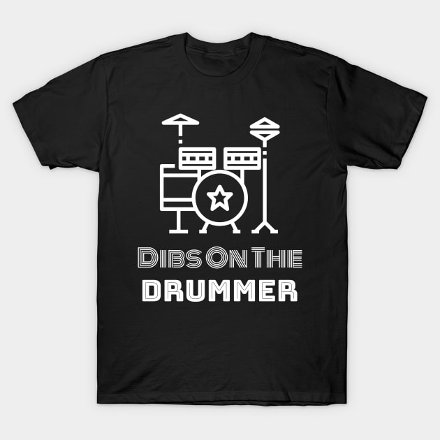 Dibs on the Drummer T-Shirt by Wise Inks